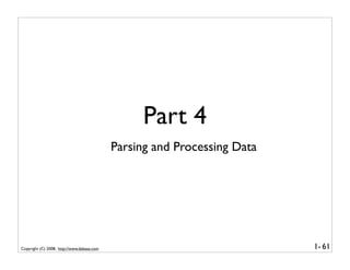 Part 4
                                            Parsing and Processing Data




Copyright (C) 2008, http://www.dabeaz.com                                 1- 61
 