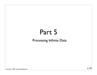 Part 5
                                            Processing Inﬁnite Data




Copyright (C) 2008, http://www.dabeaz.com                             1- 79
 