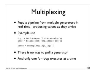 Multiplexing
               • Feed a pipeline from multiple generators in
                       real-time--producing valu...