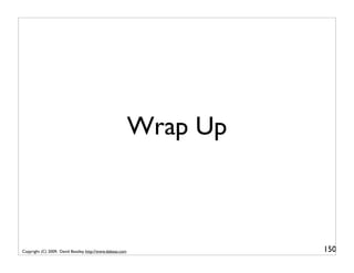 Wrap Up



Copyright (C) 2009, David Beazley, http://www.dabeaz.com             150
 