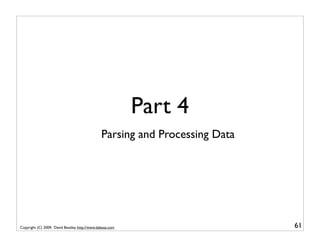Part 4
                                                Parsing and Processing Data




Copyright (C) 2009, David Beazley, http://www.dabeaz.com                      61
 