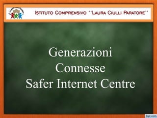 Generazioni
Connesse
Safer Internet Centre
 