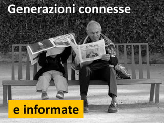 Generazioni connesse
e informate
 