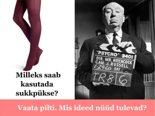 Milleks saab
 kasutada
sukkpükse?

Vaata pilti. Mis ideed nüüd tulevad?
                                   4
 