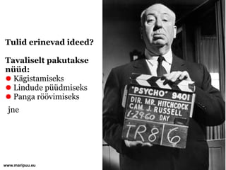 Tulid erinevad ideed?

Tavaliselt pakutakse
nüüd:
● Kägistamiseks
● Lindude püüdmiseks
● Panga röövimiseks
 jne




                        5
www.maripuu.eu
 