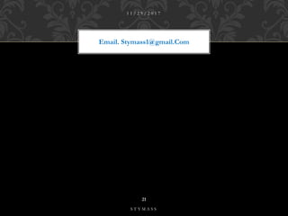 Email. Stymass1@gmail.Com
1 1 / 2 9 / 2 0 1 7
21
S T Y M A S S
 