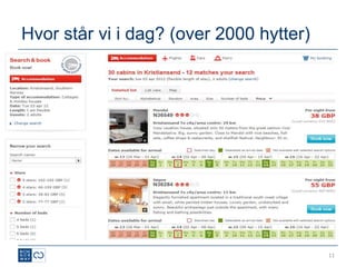 Hvor står vi i dag? (over 2000 hytter)




                                         11
 