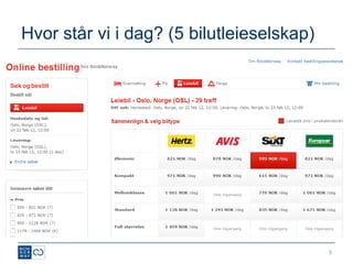 Hvor står vi i dag? (5 bilutleieselskap)




                                           9
 