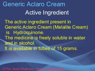 Generic Aclaro Cream 
Active Ingredient 
The active ingredient present in 
Generic Aclaro Cream (Melalite Cream) 
is Hydro...