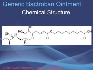 Generic Bactroban Ointment 
Chemical Structure 
© The Swiss Pharmacy, Geneva Switzerland 
 
