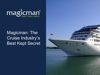 Magicman: The
Cruise Industry’s
Best Kept Secret
 