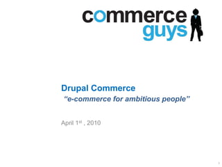 Drupal Commerce“e-commerce for ambitious people” April 1st, 2010 1 