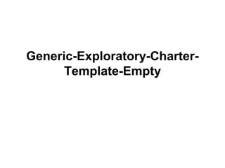 Generic-Exploratory-Charter-
Template-Empty
 