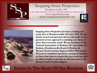 We are available to assist you in handling all of your real estate needs from our central Downtown Hendersonville office location, just behind the Visitor&apos;s Center!  Service Is The Heart Of Our Business 