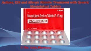 Asthma, EIB and Allergic Rhinitis Treatment with Generic
Montelukast Tablets
© The Swiss Pharmacy
 