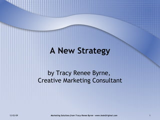 A New Strategy by Tracy Renee Byrne,  Creative Marketing Consultant 
