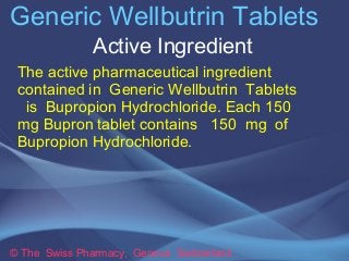 Generic Wellbutrin Tablets 
Active Ingredient 
The active pharmaceutical ingredient 
contained in Generic Wellbutrin Table...