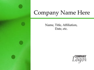 Company Name Here Name, Title, Affiliation, Date, etc. 