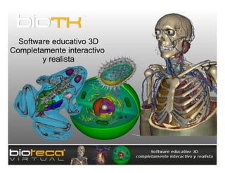 www.biotk.co

  Software educativo 3D
Completamente interactivo
        y realista
 