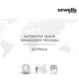 AUTOMOTIVE DEALER
MANAGEMENT PROGRAM
 Enhancing Retail Performance
        Australia
 