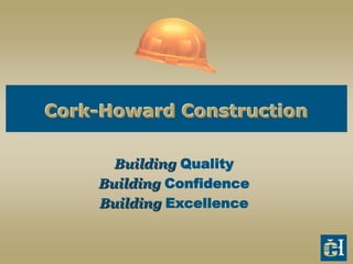 Cork-Howard Construction

      Building Quality
    Building Confidence
    Building Excellence
 