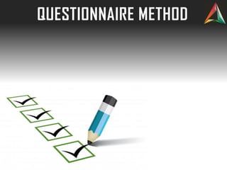 QUESTIONNAIRE METHOD
 