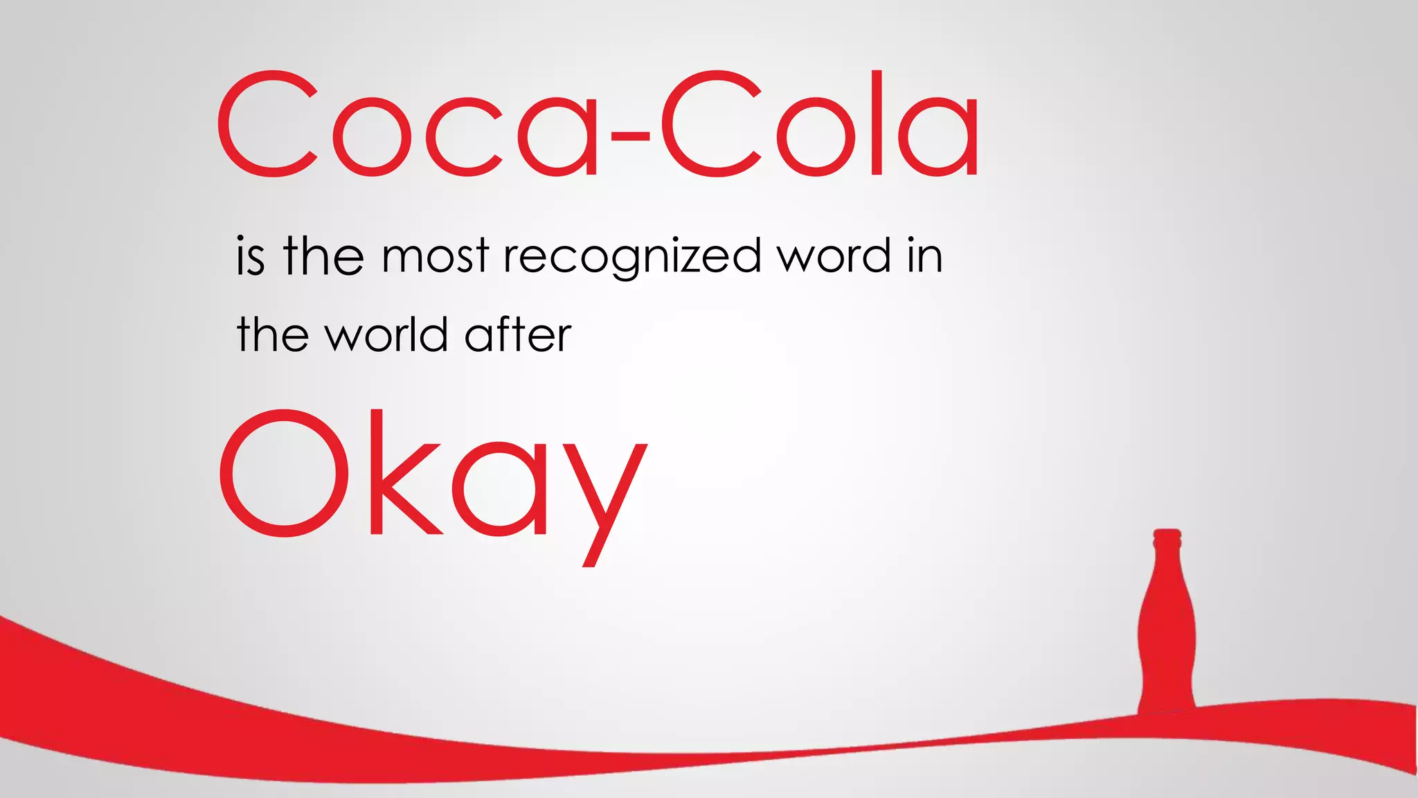 is the
Coca-Cola
most recognized word in
Okay
the world after
 