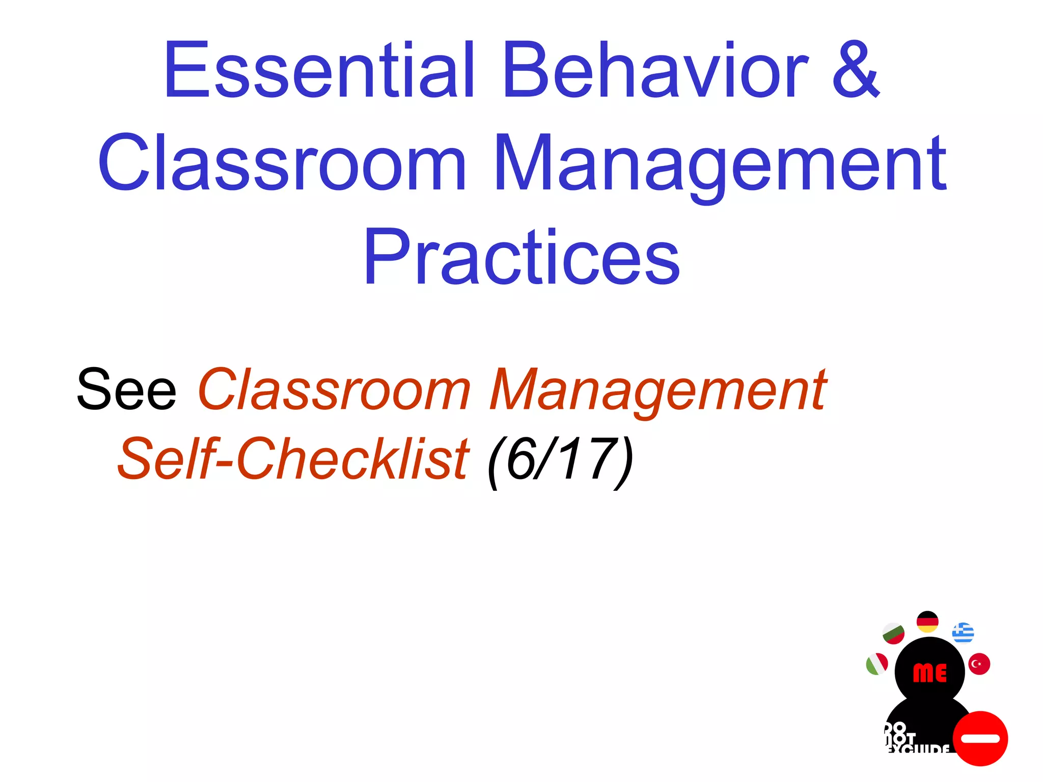 Essential Behavior &
Classroom Management
Practices
See Classroom Management
Self-Checklist (6/17)
 