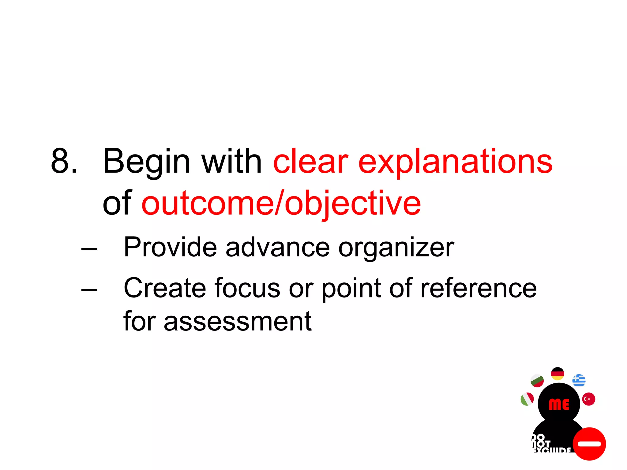 8. Begin with clear explanations
of outcome/objective
– Provide advance organizer
– Create focus or point of reference
for assessment
 