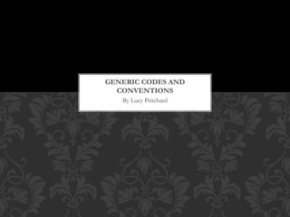 GENERIC CODES AND 
CONVENTIONS 
By Lucy Pritchard 
 