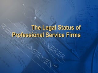The Legal Status of Professional Service Firms 