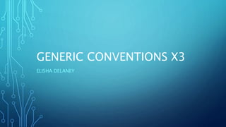 GENERIC CONVENTIONS X3
ELISHA DELANEY
 