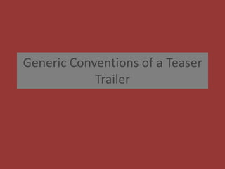 Generic Conventions of a Teaser Trailer 