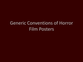 Generic Conventions of Horror
Film Posters
 