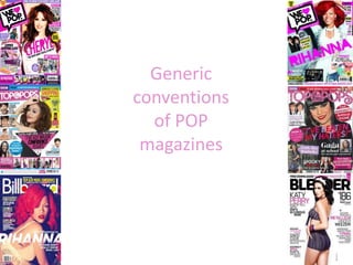 Generic
conventions
of POP
magazines

 