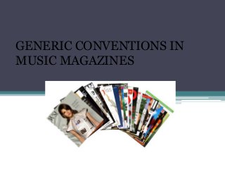 GENERIC CONVENTIONS IN
MUSIC MAGAZINES

 