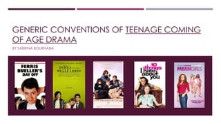 GENERIC CONVENTIONS OF TEENAGE COMING
OF AGE DRAMA
BY SABRINA BOURHABA
 