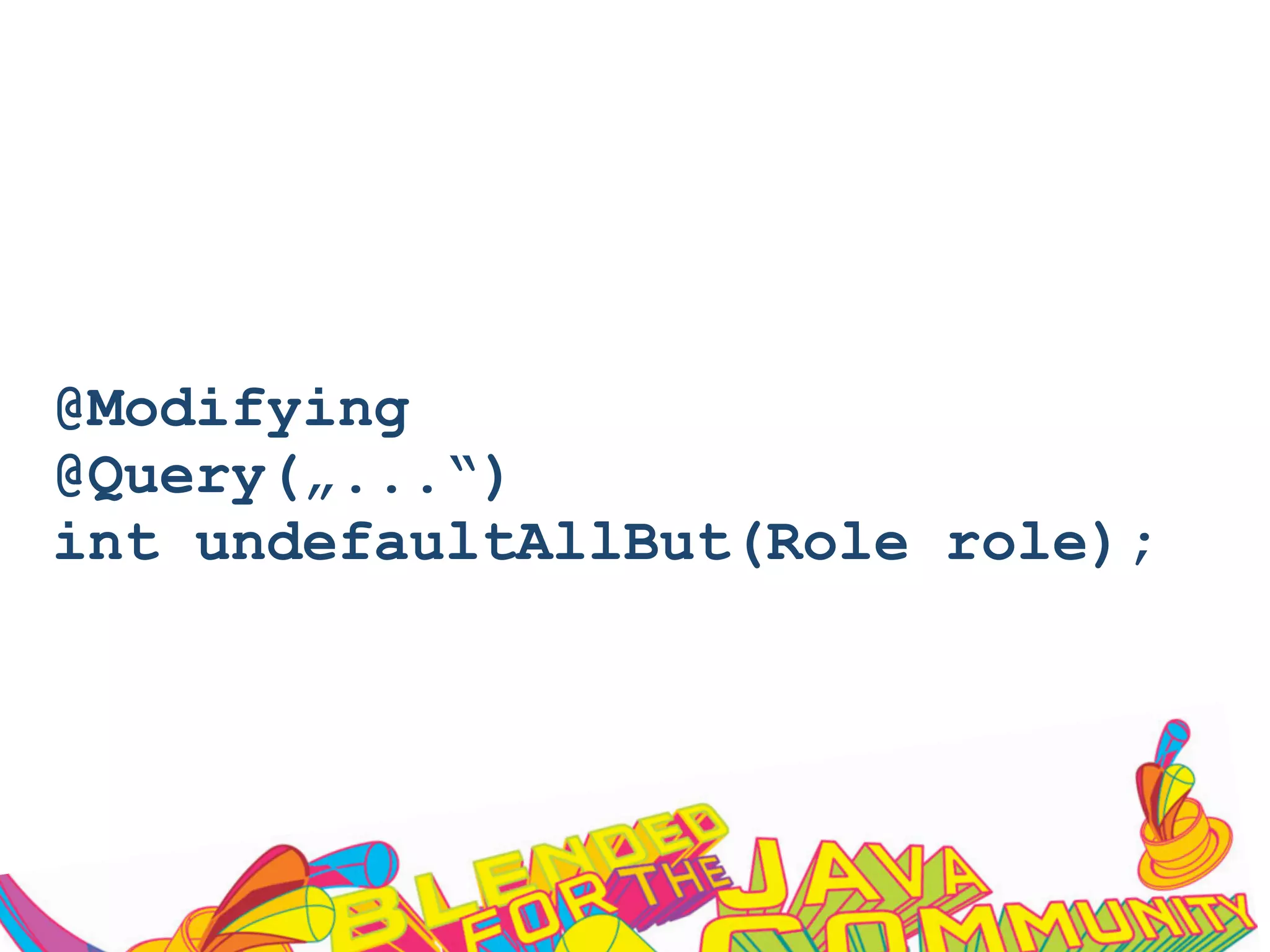 @Modifying
@Query(„...“)
int undefaultAllBut(Role role);
 