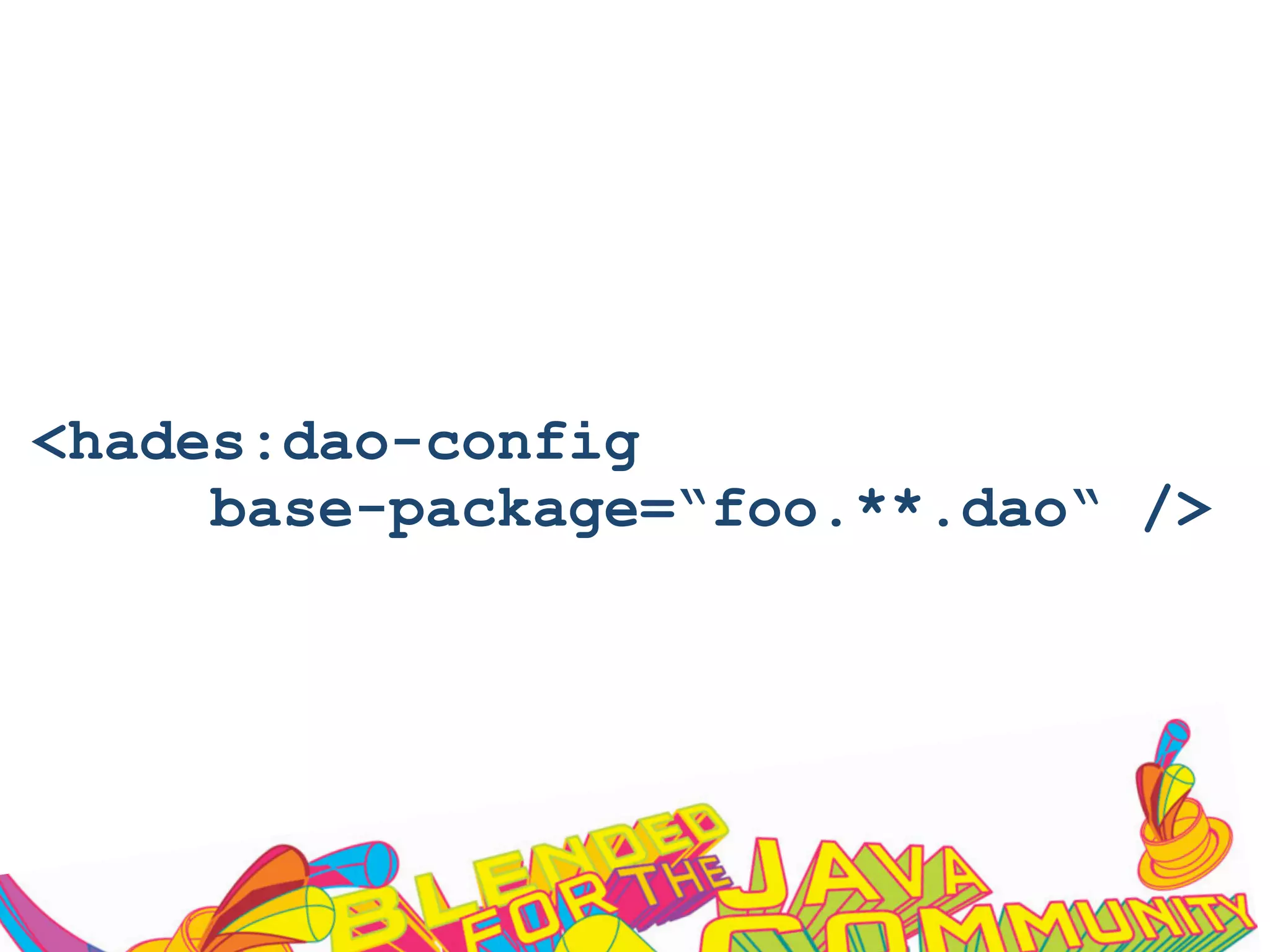 <hades:dao-config
base-package=“foo.**.dao“ />
 