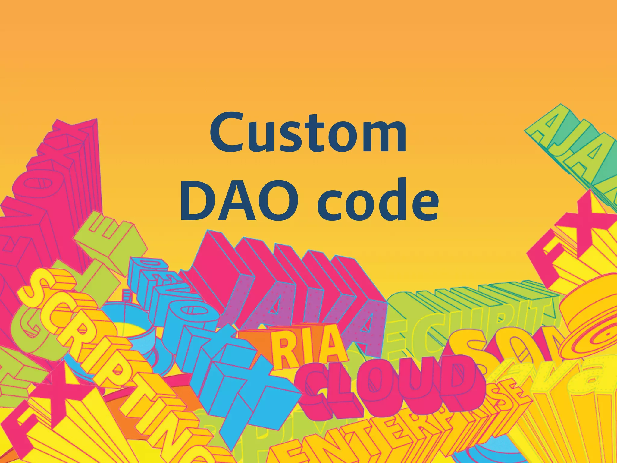 Custom
DAO code
 
