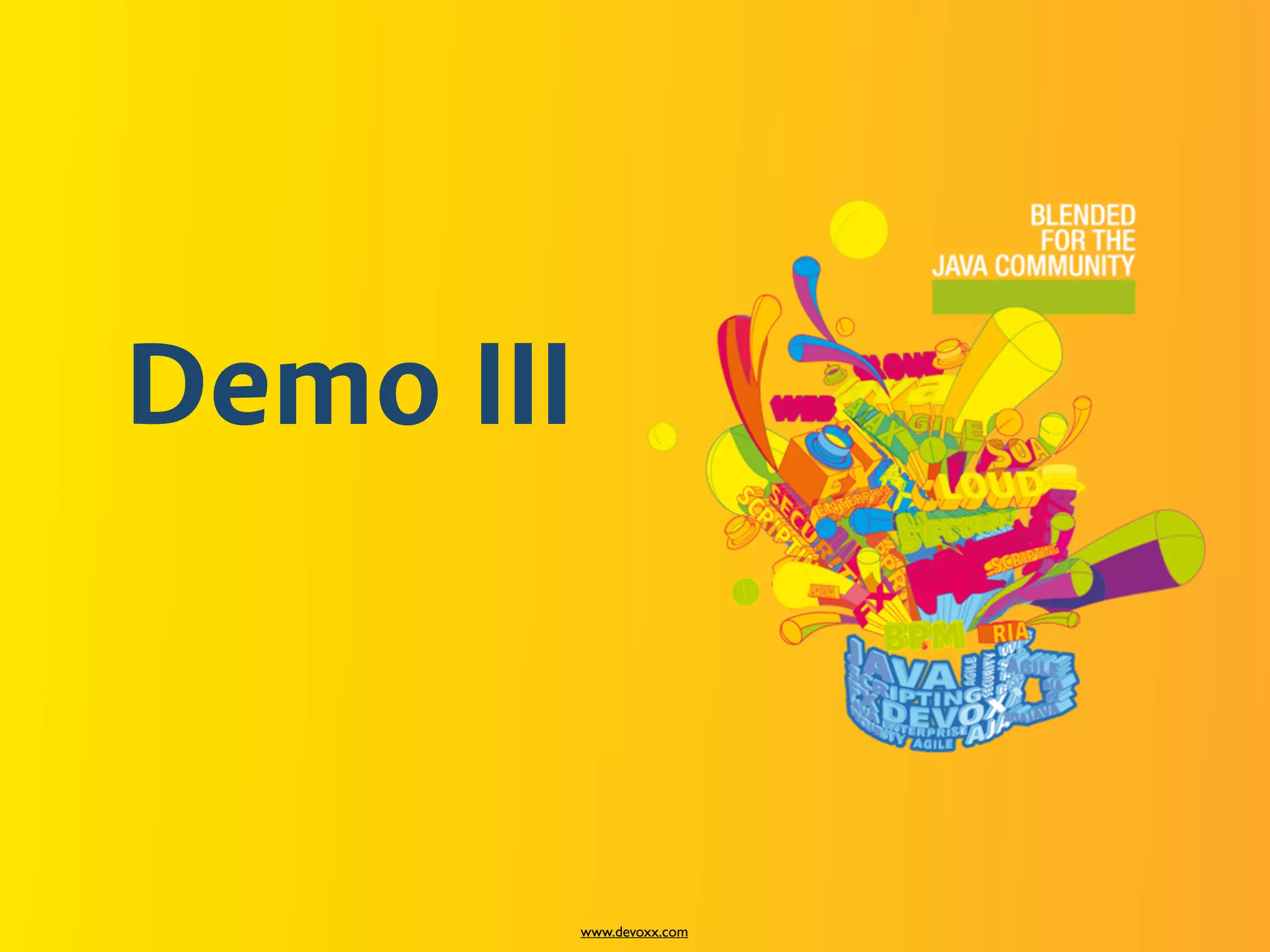 www.devoxx.com
Demo III
 