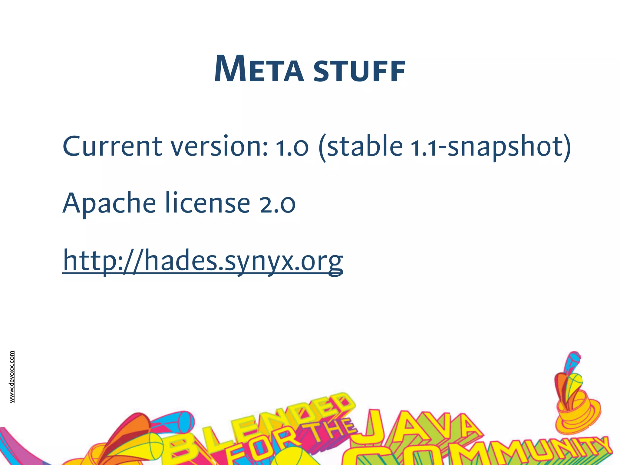www.devoxx.com
Meta stuff
■ Current version: 1.0 (stable 1.1-snapshot)
■ Apache license 2.0
■ http://hades.synyx.org
 