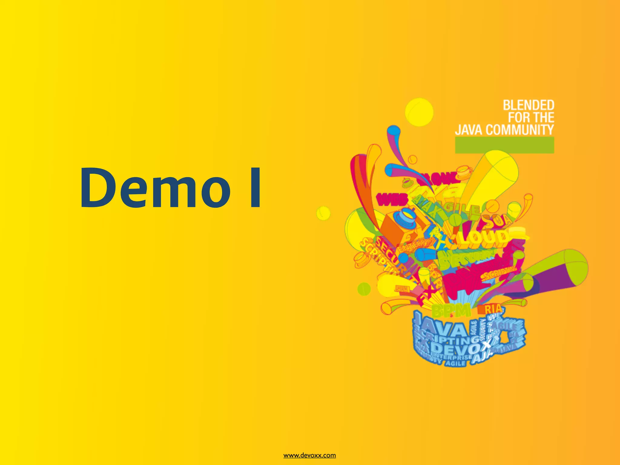 www.devoxx.com
Demo I
 