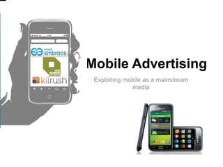 Mobile Advertising Exploiting mobile as a mainstream media 