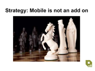 Need to cater for wider array of mobile platforms as part of an effective mobile strategy
