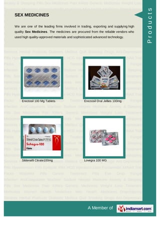 A Member of
Anxiety & Sleeping Pills Sex Medicines Pain Killers Generic Medicines Weight Loss
Treatment Medicines Women Health Medicines Men Health Medicines Dropshipping
Services Herbal Products Diabetes Mellitus Quit Smoking Drugs Anti Depressant
Pills Hypertension Pills Epileptic Pills HCG Injections Lasix Furosemide XANAX Trial
Packs Modafinil Pills Cancer Treatment Pills Eye Drop Fungal
Infection AntiCoagulants Warfarin Sodium Herpes Medicine Anxiety & Sleeping
Pills Sex Medicines Pain Killers Generic Medicines Weight Loss Treatment
Medicines Women Health Medicines Men Health Medicines Dropshipping
Services Herbal Products Diabetes Mellitus Quit Smoking Drugs Anti Depressant
Pills Hypertension Pills Epileptic Pills HCG Injections Lasix Furosemide XANAX Trial
Packs Modafinil Pills Cancer Treatment Pills Eye Drop Fungal
Infection AntiCoagulants Warfarin Sodium Herpes Medicine Anxiety & Sleeping
Pills Sex Medicines Pain Killers Generic Medicines Weight Loss Treatment
Medicines Women Health Medicines Men Health Medicines Dropshipping
Services Herbal Products Diabetes Mellitus Quit Smoking Drugs Anti Depressant
Pills Hypertension Pills Epileptic Pills HCG Injections Lasix Furosemide XANAX Trial
Packs Modafinil Pills Cancer Treatment Pills Eye Drop Fungal
Infection AntiCoagulants Warfarin Sodium Herpes Medicine Anxiety & Sleeping
Pills Sex Medicines Pain Killers Generic Medicines Weight Loss Treatment
Medicines Women Health Medicines Men Health Medicines Dropshipping
Services Herbal Products Diabetes Mellitus Quit Smoking Drugs Anti Depressant
Pills Hypertension Pills Epileptic Pills HCG Injections Lasix Furosemide XANAX Trial
Packs Modafinil Pills Cancer Treatment Pills Eye Drop Fungal
Infection AntiCoagulants Warfarin Sodium Herpes Medicine Anxiety & Sleeping
Pills Sex Medicines Pain Killers Generic Medicines Weight Loss Treatment
Medicines Women Health Medicines Men Health Medicines Dropshipping
Services Herbal Products Diabetes Mellitus Quit Smoking Drugs Anti Depressant
Pills Hypertension Pills Epileptic Pills HCG Injections Lasix Furosemide XANAX Trial
Packs Modafinil Pills Cancer Treatment Pills Eye Drop Fungal
Infection AntiCoagulants Warfarin Sodium Herpes Medicine Anxiety & Sleeping
Pills Sex Medicines Pain Killers Generic Medicines Weight Loss Treatment
Medicines Women Health Medicines Men Health Medicines Dropshipping
Services Herbal Products Diabetes Mellitus Quit Smoking Drugs Anti Depressant
SEX MEDICINES
We are one of the leading firms involved in trading, exporting and supplying high
quality Sex Medicines. The medicines are procured from the reliable vendors who
used high quality-approved materials and sophisticated advanced technology.
Erectosil 100 Mg Tablets Erectosil Oral Jellies 100mg
Sildenafil Citrate100mg Lovegra 100 MG
Products
 