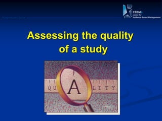 Postgraduate Course
Assessing the quality
of a study
 