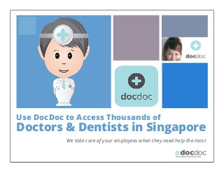 +
Use DocDoc to Access Thousands of
Doctors & Dentists in Singapore
We take care of your employees when they need help the most
 