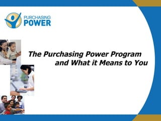 The Purchasing Power Program  and What it Means to You 