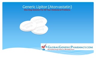 Generic Lipitor (Atorvastatin)
One Stop Solution For All Your Cholesterol Problems
 